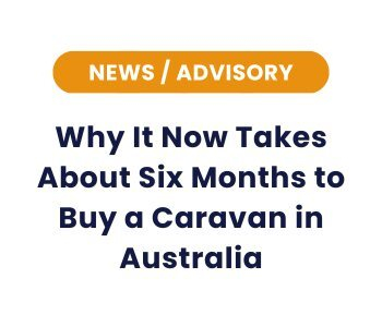 Why It Now Takes About Six Months to Buy a Caravan in Australia